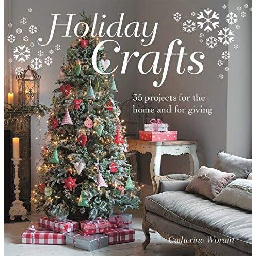 Holiday Crafts: 35 Projects For The Home And For Giving