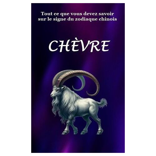 Tout Ce Que Vous Devez Savoir Sur Le Signe Du Zodiaque Chinois Chevre