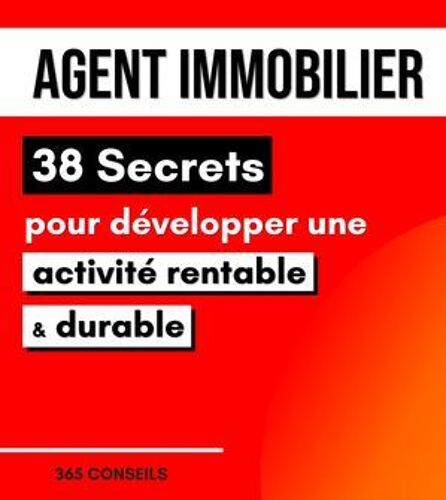 Agent Immobilier : 38 Secrets Pour Développer Une Activité Rentable Et Durable