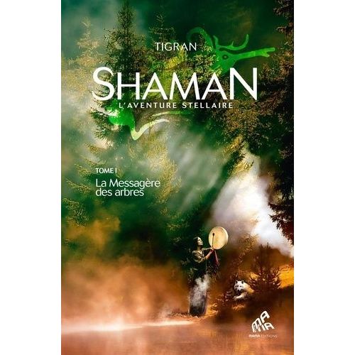 Shaman, L'aventure Stellaire - Tome 1, La Messagère Des Arbres
