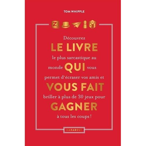 Le Livre Qui Vous Fait Gagner - Découvez Le Livre Le Plus Sacarstique Au Monde Qui Vous Permettra D'écraser Vos Amis Et Vous Fait Briller À Plus De 30 Jeux Pour Gagner À Tous Les Coups !