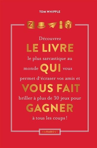 Le Livre Qui Vous Fait Gagner - Découvez Le Livre Le Plus Sacarstique Au Monde Qui Vous Permettra D'écraser Vos Amis Et Vous Fait Briller À Plus De 30 Jeux Pour Gagner À Tous Les Coups !
