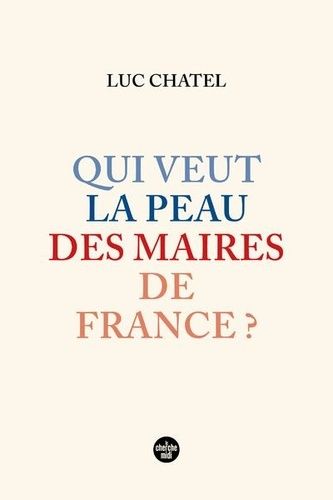 Qui Veut La Peau Des Maires De France ?