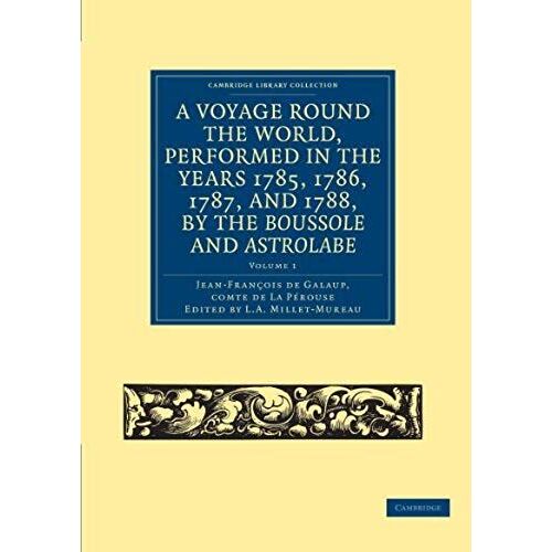 A Voyage Round The World, Performed In The Years 1785, 1786, 1787, And 1788, By The Boussole And Astrolabe