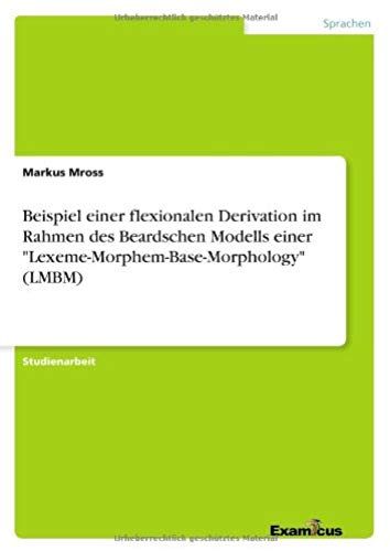 Beispiel Einer Flexionalen Derivation Im Rahmen Des Beardschen Modells Einer "Lexeme-Morphem-Base-Morphology" (Lmbm)