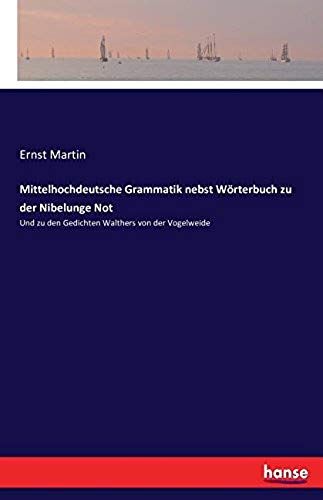 Mittelhochdeutsche Grammatik Nebst Wörterbuch Zu Der Nibelunge Not