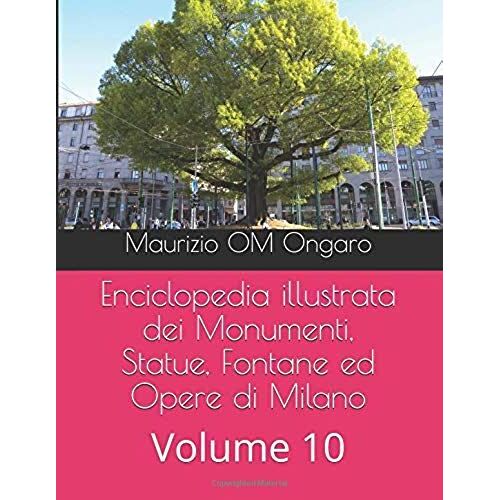 Enciclopedia Illustrata Dei Monumenti, Statue, Fontane Ed Opere Di Milano