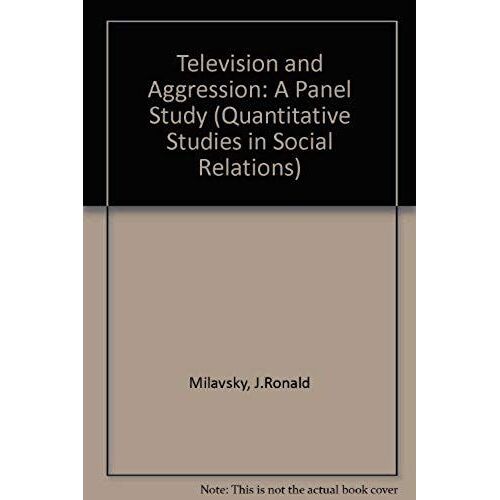 Television And Aggression: A Panel Study (Quantitative Studies In Social Relations)