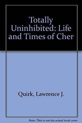 Totally Uninhibited: Life And Times Of Cher