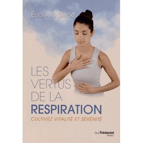 Les Vertus De La Respiration - Cultivez Vitalité Et Sérénité