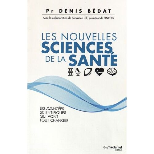 Les Nouvelles Sciences De La Santé - Les Avancées Scientifiques Qui Vont Tout Changer