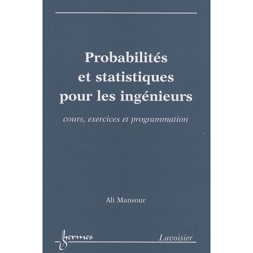 Probabilités Et Statistiques Pour Les Ingénieurs - Cours, Exercices Et Programmation