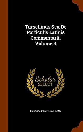 Tursellinus Seu De Particulis Latinis Commentarii, Volume 4