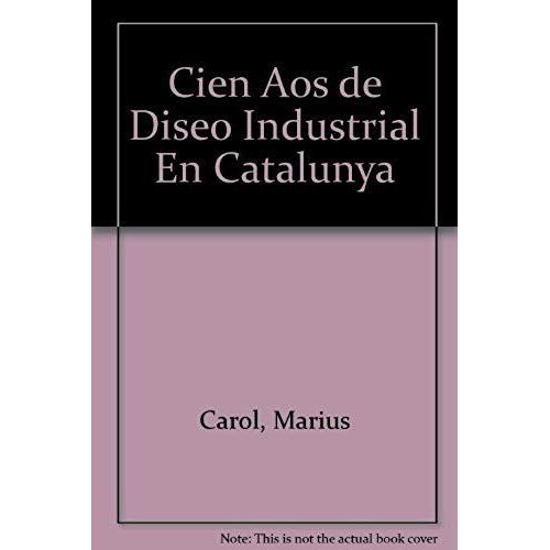 Cien Aos De Diseo Industrial En Catalunya