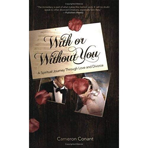 With Or Without You: A Spiritual Journey Through Love And Divorce