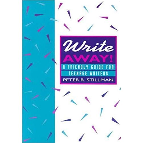Write Away: A Friendly Guide For Teenage Writers