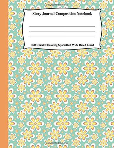 Story Journal Composition Notebook Half Unruled Drawing Space Half Wide Ruled Lined: Combined Write And Sketch Blank Workbook