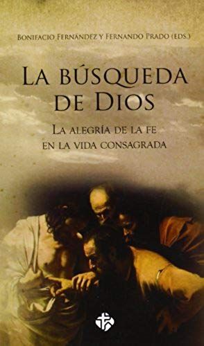 Búsqueda De Dios : La Alegría De La Fe En La Vida Consagrada