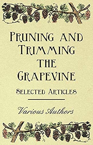 Pruning And Trimming The Grapevine - Selected Articles