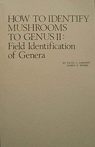 How To Identify Mushrooms To Genus Ii: Field Identification Of Genera