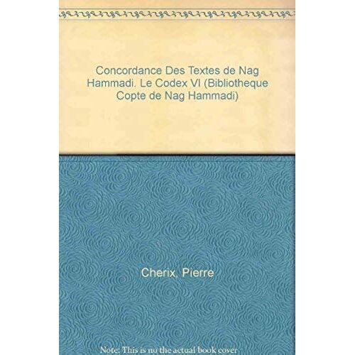 Concordance Des Textes De Nag Hammadi. Le Codex Vi