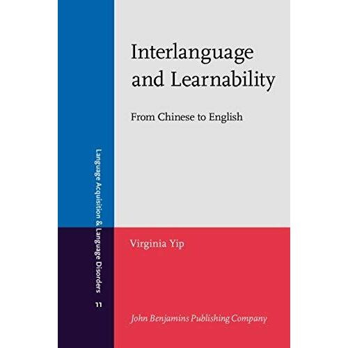 Interlanguage And Learnability: From Chinese To English (Language Acquisition And Language Disorders)
