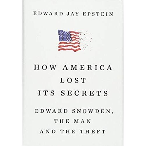 How America Lost Its Secrets: Edward Snowden, The Man And The Theft