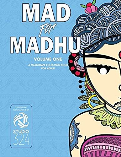 Mad For Madhu - Volume 1: A Madhubani Colouring Book For Adults