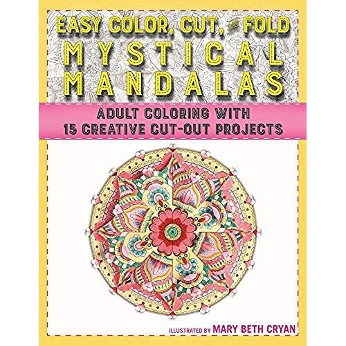 Easy Color, Cut, And Fold Mystical Mandalas: 15 Creative Cut-Out Projects For Everyone