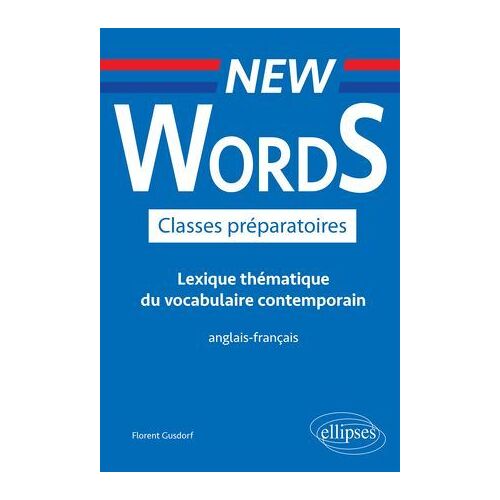 New Words Classes Préparatoires- Lexique Thématique Du Vocabulaire Contemporain Anglais-Français