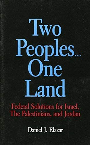 Two Peoples...One Land: Federal Solutions For Israel, The Palestinians, And Jordan