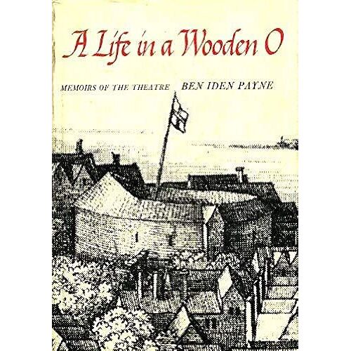 A Life In A Wooden O: Memoirs Of The Theatre