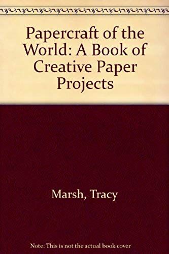 Papercraft Of The World: A Book Of Creative Paper Projects
