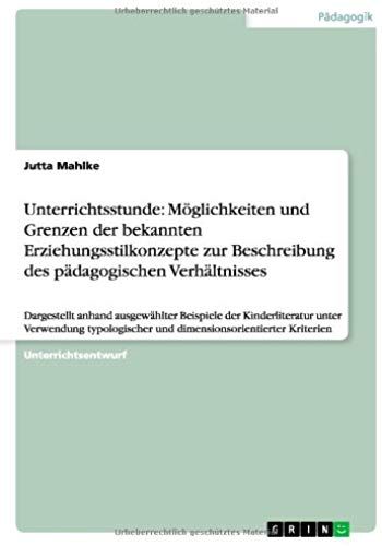 Unterrichtsstunde: Möglichkeiten Und Grenzen Der Bekannten Erziehungsstilkonzepte Zur Beschreibung Des Pädagogischen Verhältnisses