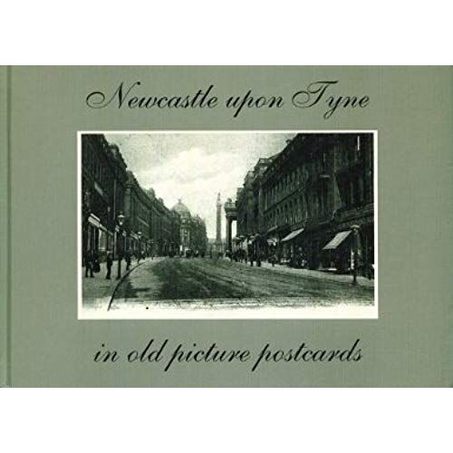 Newcastle-Upon-Tyne In Old Picture Postcards