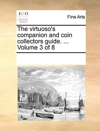 The Virtuoso's Companion And Coin Collectors Guide. ... Volume 3 Of 8