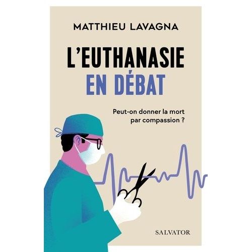 L'euthanasie En Débat - Peut-On Donner La Mort Par Compassion ?