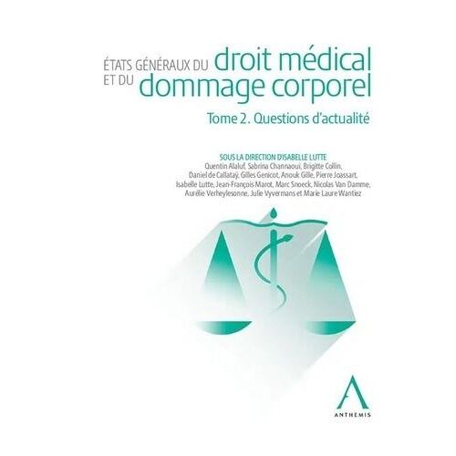 Etats Généraux Du Droit Médical Et Du Dommage Corporel - Tome 2. Questions D'actualité