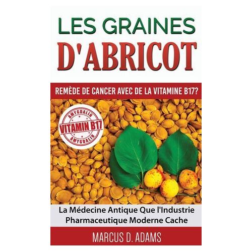 Les Graines D'abricot - Remède De Cancer Avec De La Vitamine B17 ?