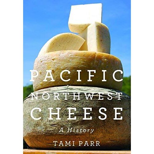 Pacific Northwest Cheese: A History