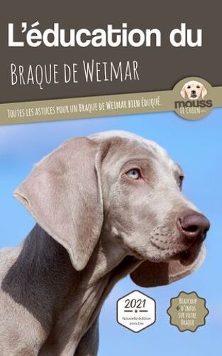 L'education Du Braque De Weimar - Edition 2021 Enrichie