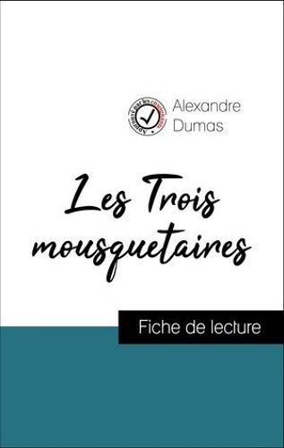 Analyse De L'oeuvre : Les Trois Mousquetaires (Résumé Et Fiche De Lecture Plébiscités Par Les Enseignants Sur Fichedelecture.Fr)