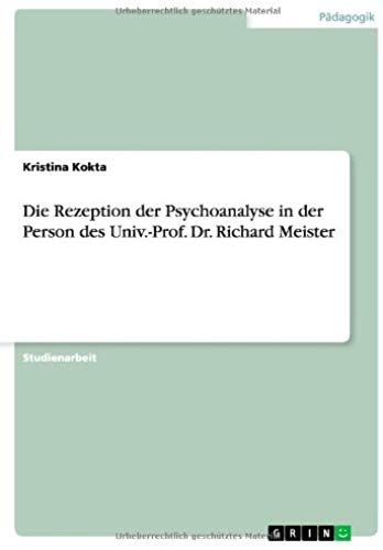 Die Rezeption Der Psychoanalyse In Der Person Des Univ.-Prof. Dr. Richard Meister