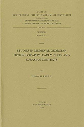 Studies In Medieval Georgian Historiography: Early Texts And Eurasian Contexts