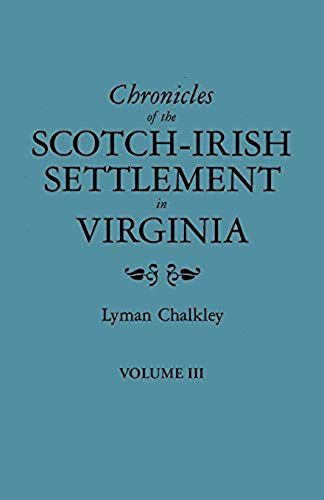 Chronicles Of The Scotch-Irish Settlement In Virginia. Extracted From The Original Court Records Of Augusta County, 1745-1800. Volume Iii