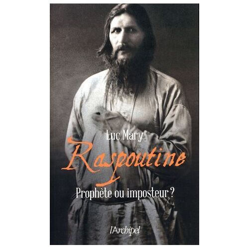 Raspoutine - Prophète Ou Imposteur ?