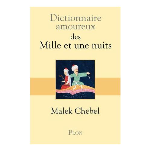 Dictionnaire Amoureux Des Mille Et Une Nuits