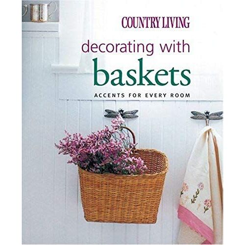 Country Living Decorating With Baskets: Accents For Every Room