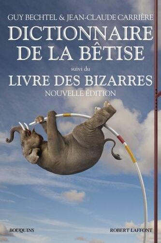 Le Nouveau Dictionnaire De La Bêtise - Le Livre Des Bizarres