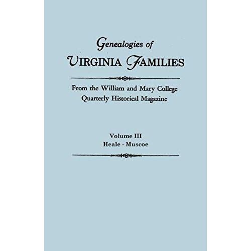 Genealogies Of Virginia Families From The William And Mary College Quarterly Historical Magazine. In Five Volumes. Volume Iii